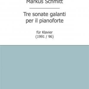 Schmitt, Markus: Tre sonate galanti (Klavier)