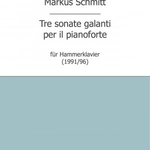 Schmitt, Markus: Tre sonate galanti (Hammerklavier)
