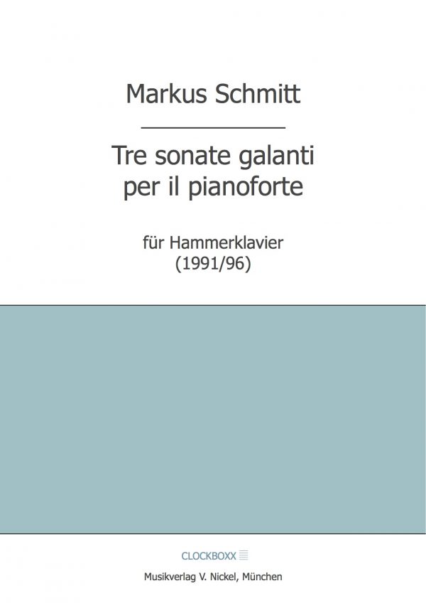 Schmitt, Markus: Tre sonate galanti (Hammerklavier)