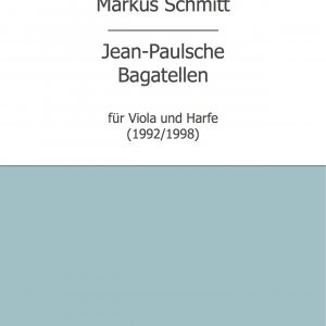 Schmitt, Markus: Jean Paulsche Bagatellen (Vla, Hrf)