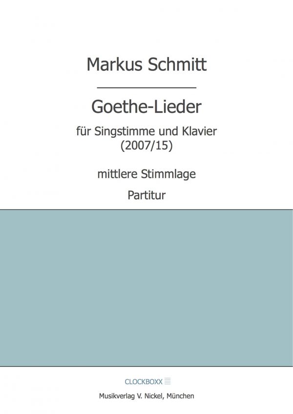 Schmitt, Markus: Goethe-Lieder (mittlere Stimmlage)